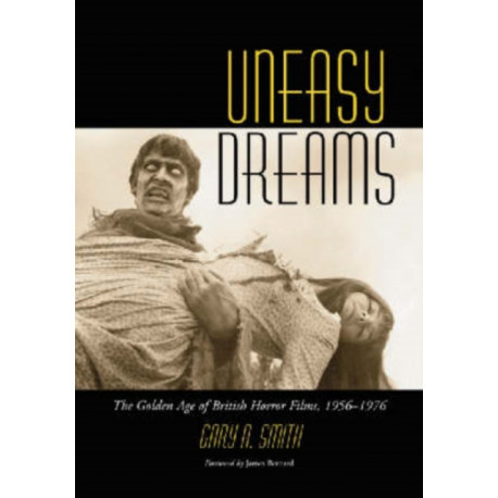 Uneasy Dreams: The Golden Age of British Horror Films, 1956-1976