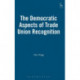 The Democratic Aspects of Trade Union Recognition