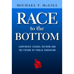 Race to the Bottom: Corporate School Reform and the Future of Public Education
