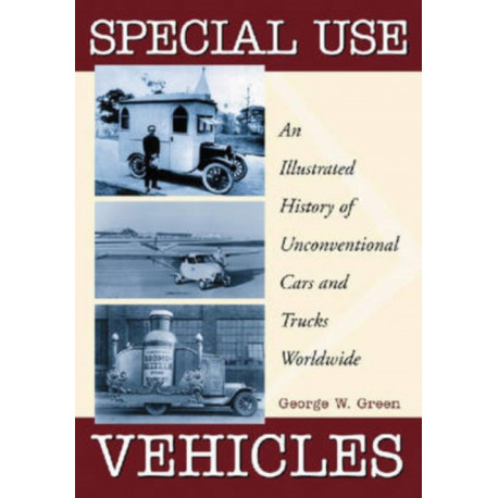 Special Use Vehicles: An Illustrated History of Unconventional Cars and Trucks Worldwide