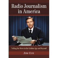 Radio Journalism in America: Telling the News in the Golden Age and Beyond