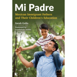 Mi Padre: Mexican Immigrant Fathers and Their Children's Education