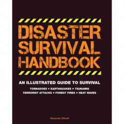 Disaster Survival Handbook: An Illustrated Guide to Survial: Tornadoes - Earthquakes - Tsunamis - Terrorist Attacks - Forest Fires - Heat Waves