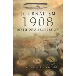 Journalism - 1908: Birth of a Profession