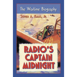 Radio's Captain Midnight: The Wartime Biography