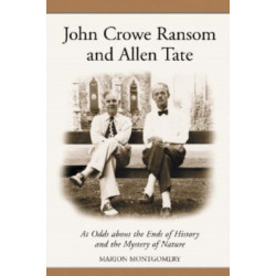 John Crowe Ransom and Allen Tate: At Odds about the Ends of History and the Mystery of Nature
