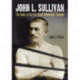 John L. Sullivan: The Career of the First Gloved Heavyweight Champion