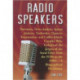 Radio Speakers: Narrators, News Junkies, Sports Jockeys, Tattletales, Tipsters, Toastmasters and Coffee Klatch Couples Who Verbalized the Jargon of the Aural Ether from the 1920s to the 1980s--A Biographical Dictionary