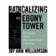 Radicalizing the Ebony Tower: Black Colleges and the Black Freedom Struggle in Mississippi
