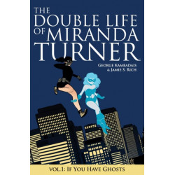 The Double Life of Miranda Turner Volume 1: If You Have Ghosts