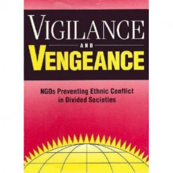 Vigilance and Vengeance: NGO's Preventing Ethnic Conflict in Divided Societies