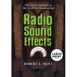 Radio Sound Effects: Who Did It, and How, in the Era of Live Broadcasting [LARGE PRINT]