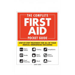 The Complete First Aid Pocket Guide: Step-by-Step Treatment for All of Your Medical Emergencies Including  • Heart Attack  • Stroke • Food Poisoning  • Choking • Head Injuries  • Shock • Anaphylaxis • Minor Wounds  • Burns