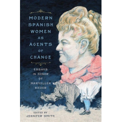 Modern Spanish Women as Agents of Change: Essays in Honor of Maryellen Bieder