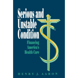 Serious and Unstable Condition: Financing America's Health Care