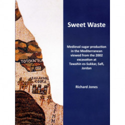 Sweet Waste: Medieval sugar production in the Mediterranean viewed from the 2002 excavations at Tawahin es-Sukkar, Safi, Jordan