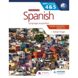 Spanish for the IB MYP 4&5 (Capable-Proficient/Phases 3-4, 5-6): MYP by Concept Second Edition: By Concept