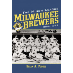 The Minor League Milwaukee Brewers, 1859-1952