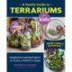 A Family Guide to Terrariums for Kids: Imagination-inspiring Projects to Grow a World in Glass - Build a mini ecosystem!