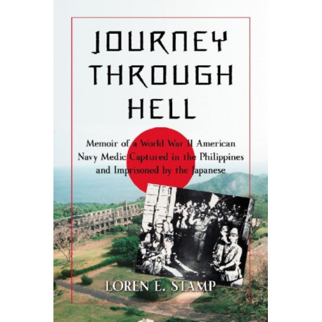Journey Through Hell: Memoir of a World War II American Navy Medic Captured in the Philippines and Imprisoned by the Japanese