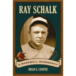 Ray Schalk: A Baseball Biography