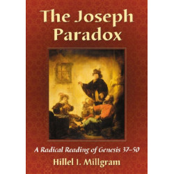 The Joseph Paradox: A Radical Reading of Genesis 37-50