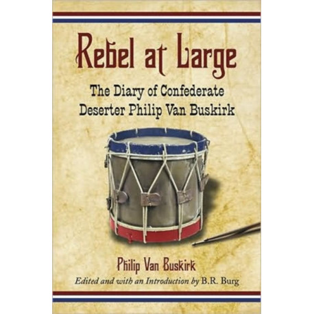 Rebel at Large: The Diary of Confederate Deserter Philip Van Buskirk
