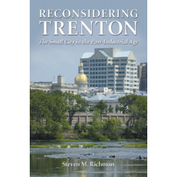 Reconsidering Trenton: The Small City in the Post-Industrial Age