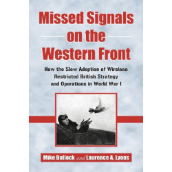 Missed Signals on the Western Front: How the Slow Adoption of Wireless Restricted British Strategy and Operations in World War I