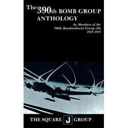 The 390th Bomb Group Anthology: by Members of the 390th Bombardment Group (H) 1943-1945