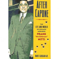 After Capone: The Life and World of Chicago Mob Boss Frank "The Enforcer" Nitti