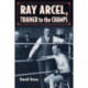 Ray Arcel: A Boxing Biography