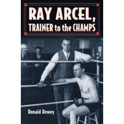 Ray Arcel: A Boxing Biography