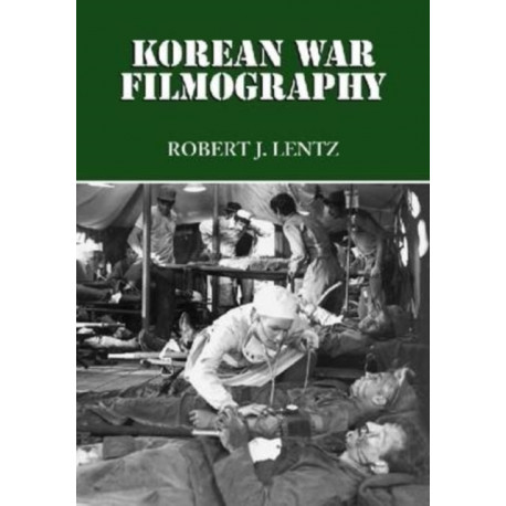 Korean War Filmography: 91 English Language Features through 2000