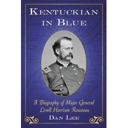 Kentuckian in Blue: A Biography of Major General Lovell Harrison Rousseau