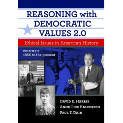 Reasoning with Democratic Values 2.0: Ethical Issues in American History, Volume 2: 1866 to the Present