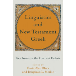 Linguistics and New Testament Greek – Key Issues in the Current Debate: Key Issues in the Current Debate