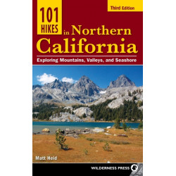 101 Hikes in Northern California: Exploring Mountains, Valleys, and Seashore