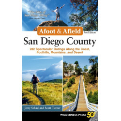 Afoot & Afield: San Diego County: 282 Spectacular Outings Along the Coast, Foothills, Mountains, and Desert