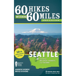 60 Hikes Within 60 Miles: Seattle: Including Bellevue, Everett, and Tacoma
