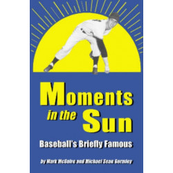 Moments in the Sun: Baseball's Briefly Famous
