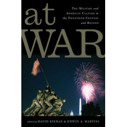 At War: The Military and American Culture in the Twentieth Century and Beyond