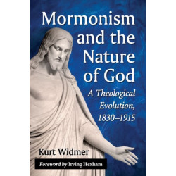 Mormonism and the Nature of God: A Theological Evolution, 1830-1915