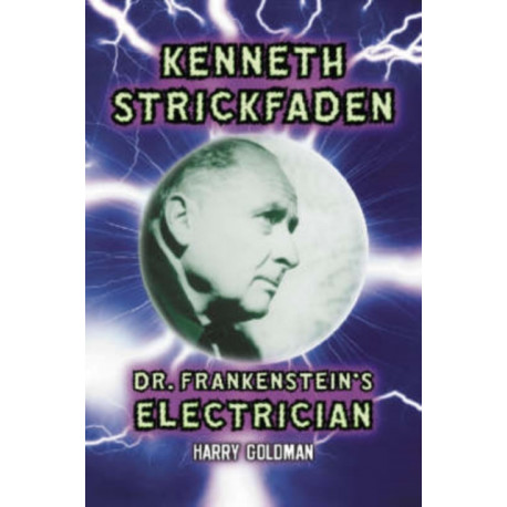 Kenneth Strickfaden, Dr. Frankenstein's Electrician