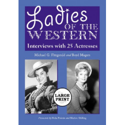 Ladies of the Western: Interviews with 25 Actresses from the Silent Era to the Television Westerns of the 1950s and 1960s [A Large Print Abridged Edition]