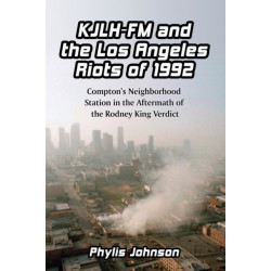 KJLH-FM and the Los Angeles Riots of 1992: Compton's Neighborhood Station in the Aftermath of the Rodney King Verdict