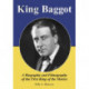 King Baggot: A Biography and Filmography of the First King of the Movies