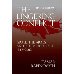 The Lingering Conflict: Israel, The Arabs, and the Middle East 1948-2012