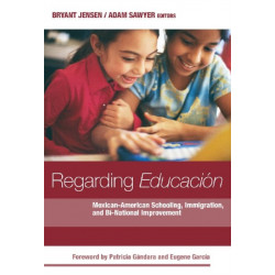 Regarding Educacion: Mexican-American Schooling, Immigration and Bi-National Improvement