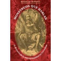 Monstruos Que Hablan: El Discurso De La Monstruosidad En Cervantes